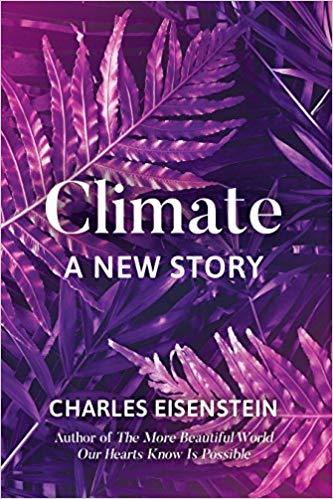 Climate: A New Story by Charles Eisenstein