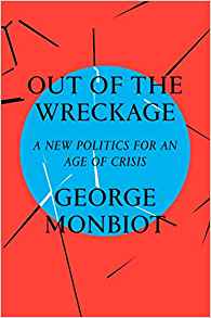 Out of the Wreckage by George Monbiot